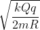 \sqrt{\frac{kQq}{2mR}}